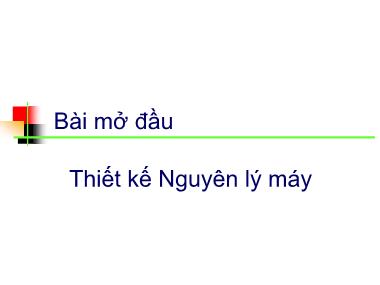 Giáo trình Nguyên lí máy - Bài 1: Thiết kế Nguyên lý máy