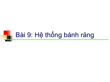 Giáo trình Nguyên lí máy - Bài 9: Hệ thống bánh răng