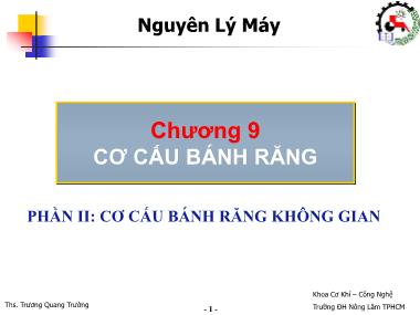 Giáo trình Nguyên Lí Máy - Chương 9: Cơ cấu bánh răng - Phần 2: Cơ cấu bánh răng không gian - Trương Quang Trường