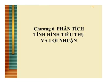 Giáo trình Phân tích hoạt động kinh doanh - Chương 6: Phân tích tình hình tiêu thụ và lợi nhuận - Lê Văn Hòa