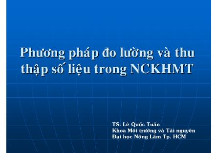 Giáo trình Phương pháp nghiên cứu khoa học môi trường - Chương 4: Phương pháp đo lường và thu thập số liệu trong NCKHMT - Lê Quốc Tuấn