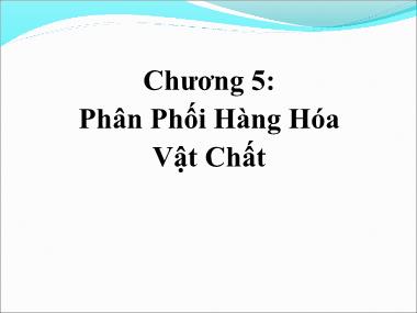 Giáo trình Quản trị Kênh phân phối - Chương 5: Phân phối hàng hóa vật chất