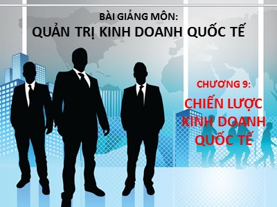 Giáo trình Quản trị kinh doanh quốc tế - Chương 9: Chiến lược kinh doanh quốc tế