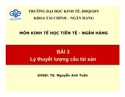 Giáo trình Tài chính-Ngân hàng - Bài 3: Lý thuyết lượng cầu tài sản - Nguyễn Anh Tuấn