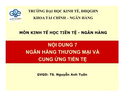 Giáo trình Tài chính-Ngân hàng - Bài 7: Ngân hàng thương mại và cung ứng tiền tệ - Nguyễn Anh Tuấn