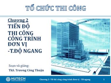 Giáo trình Tổ chức thi công - Chương 2: Tiến độ thi công công trình đơn vị-T. Độ ngang - Trương Công Thuận