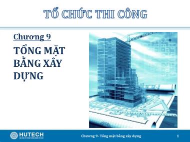 Giáo trình Tổ chức thi công - Chương 9: Tổng mặt bằng xây dựng - Trương Công Thuận