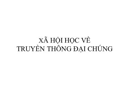 Giáo trình Xã hội học về truyền thông đại chúng (Chuẩn kiến thức)