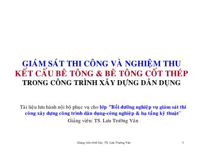 Tài liệu Giám sát thi công và nghiệm thu kết cấu bê tông và bê tông cốt thép trong công trình xây dựng dân dụng - Lưu Trường Văn