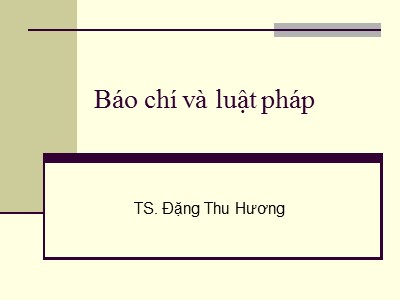 Bài giảng Báo chí và luật pháp - Đặng Thu Hương