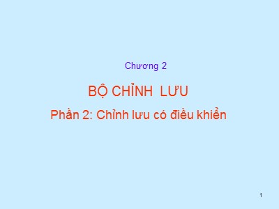 Bài giảng Bộ chỉnh lưu - Phần 2: Chỉnh lưu có điều khiển