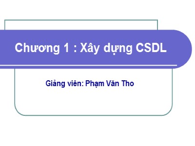 Bài giảng Cơ sở dữ liệu - Chương 1: Xây dựng cơ sở dữ liệu - Phạm Văn Tho