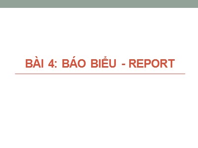 Bài giảng Cơ sở dữ liệu - Chương 4: Báo biểu-Report - Phạm Văn Tho