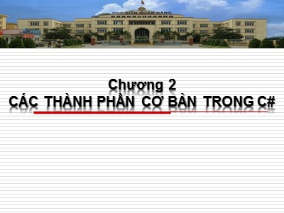 Bài giảng Cơ sở Lập trình 1 - Chương 2: Các thành phần cơ bản trong C#