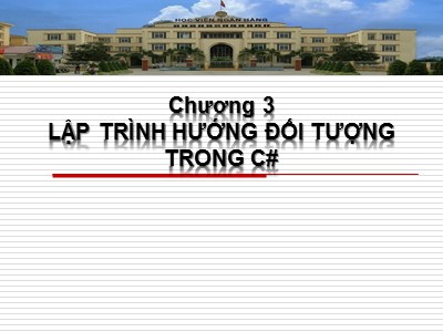 Bài giảng Cơ sở Lập trình 1 - Chương 3: Lập trình hướng đối tượng trong C#