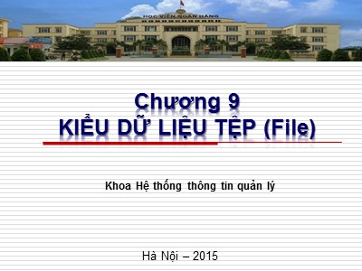 Bài giảng Cơ sở Lập trình - Chương 9: Kiểu dữ liệu tệp (File)