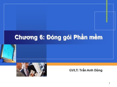 Bài giảng Công nghệ Phần mềm - Chương 6: Đóng gói phần mềm - Trần Anh Dũng