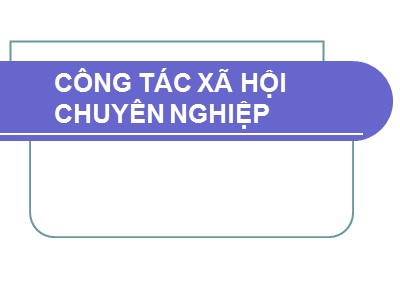 Bài giảng Công tác xã hội chuyên nghiệp