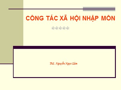 Bài giảng Công tác xã hội nhập môn - Nguyễn Ngọc Lâm