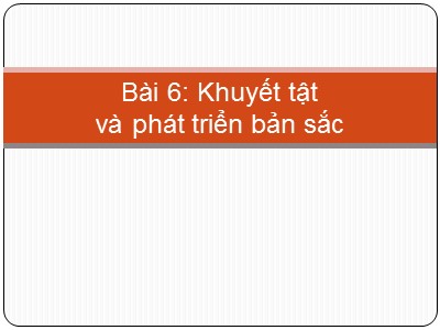 Bài giảng Công tác xã hội với người khuyết tật - Bài 6: Khuyết tật và phát triển bản sắc