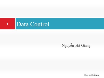 Bài giảng Data Control - Nguyễn Hà Giang