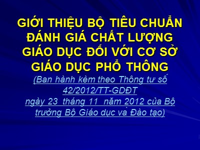 Bài giảng Giới thiệu bộ tiêu chuẩn đánh giá chất lượng giáo dục đối với cơ sở giáo dục Phổ Thông