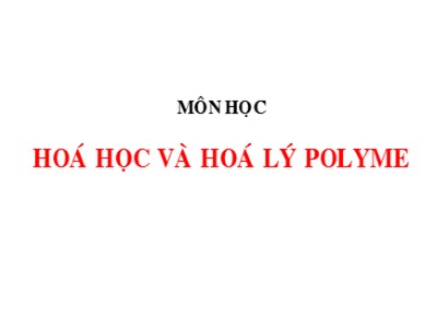 Bài giảng Hóa học và Hóa Lý Polyme - Chương 1: Mở đầu