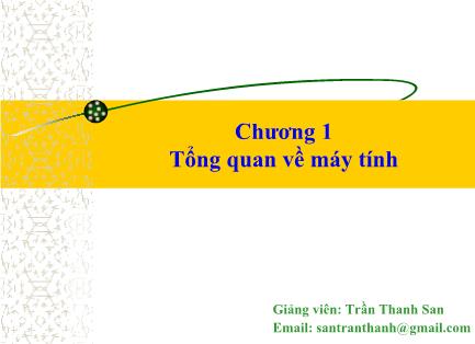 Bài giảng Khoa học máy tính - Chương 1: Tổng quan về máy tính - Trần Thanh San