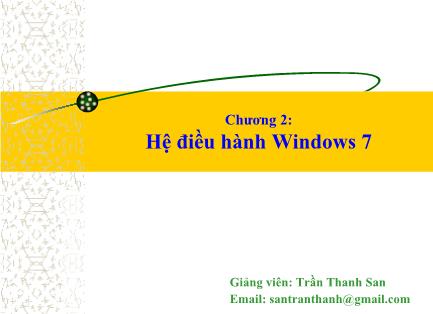 Bài giảng Khoa học máy tính - Chương 2: Hệ điều hành Windows 7 - Trần Thanh San