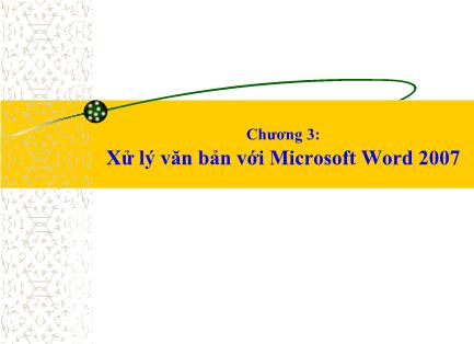 Bài giảng Khoa học máy tính - Chương 3: Xử lý văn bản với Microsoft Word 2007 - Trần Thanh San