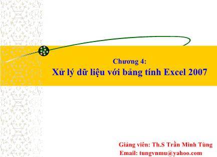 Bài giảng Khoa học máy tính - Chương 4: Xử lý dữ liệu với bảng tính Excel 2007 - Trần Minh Tùng