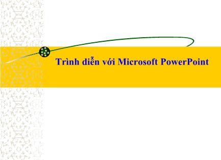 Bài giảng Khoa học máy tính - Chương 5: Trình diễn với Microsoft PowerPoint