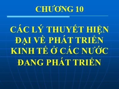 Bài giảng Lịch sử các học thuyết kinh tế - Chương 10: Các lý thuyết hiện đại về phát triển kinh tế ở các nước đang phát triển