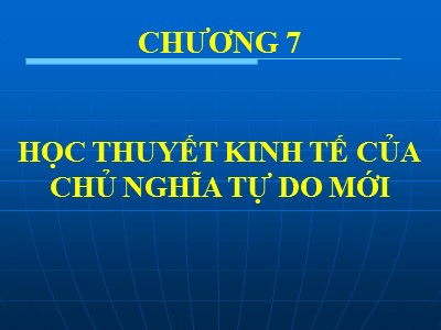 Bài giảng Lịch sử các học thuyết kinh tế - Chương 7: Học thuyết kinh tế của chủ nghĩa tự do mới