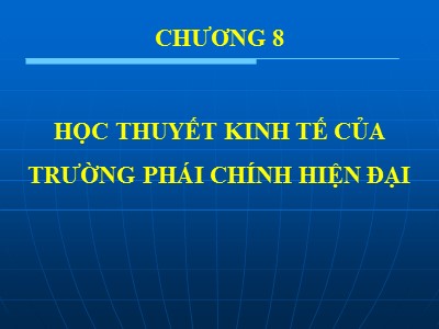 Bài giảng Lịch sử các học thuyết kinh tế - Chương 8: Học thuyết kinh tế của trường phái chính hiện đại