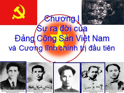 Bài giảng Lịch sử Đảng cộng sản Việt Nam - Chương 1: Sự ra đời của Đảng cộng sản Việt Nam và cương lĩnh chính trị đầu tiên