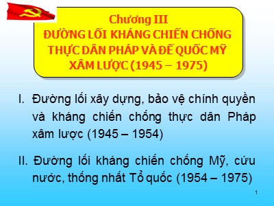 Bài giảng Lịch sử Đảng cộng sản Việt Nam - Chương 3: Đường lối kháng chiến chống Thực dân pháp và đế quốc mỹ xâm lược (1945 – 1975)