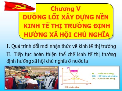 Bài giảng Lịch sử Đảng cộng sản Việt Nam - Chương 5: Đường lối xây dựng nền kinh tế thị trường định hướng xã hội chủ nghĩa