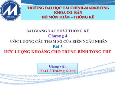 Bài giảng Lý thuyết sác xuất và thống kê toán - Chương 4: Ước lượng khoảng cho trung bình tổng thể - Lê Trường Giang