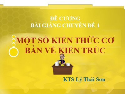 Bài giảng Một số kiến thức cơ bản về kiến trúc - Lý Thái Sơn