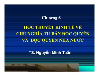 Bài giảng Nguyên Lý cơ bản của chủ nghĩa Mac-Lenin - Chương VI: Học thuyết kinh tế về chủ nghĩa tư bản độc quyền và độc quyền nhà nước