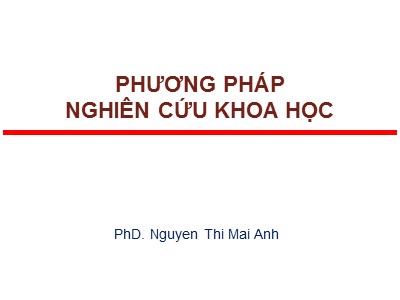 Bài giảng Phương pháp nghiên cứu khoa học - Nguyễn Thị Mai Anh