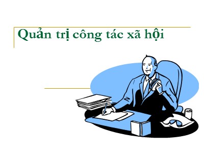 Bài giảng Quản trị công tác xã hội