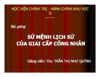 Bài giảng Sứ mệnh Lịch sử của giai cấp công nhân - Trần Thị Như Quỳnh