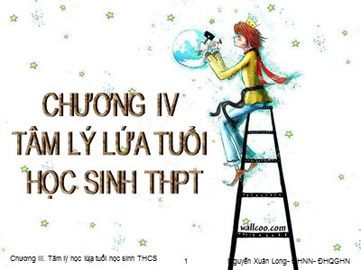 Bài giảng Tâm lý học - Chương 4: Tâm lý lứa tuổi học sinh Trung học phổ thông - Nguyễn Xuân Long