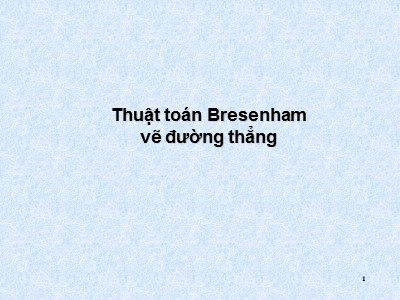 Bài giảng Thuật toán Bresenham vẽ đường thẳng