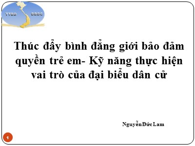 Bài giảng Thúc đẩy bình đẳng giới bảo đảm quyền trẻ em-Kỹ năng thực hiện vai trò của đại biểu dân cử