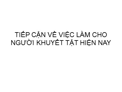 Bài giảng Tiếp cận về việc làm cho người khuyết tật hiện nay