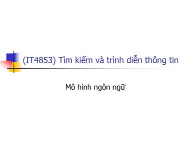 Bài giảng Tìm kiếm và trình diễn thông tin - Bài 11: Mô hình ngôn ngữ - Nguyễn Bá Ngọc