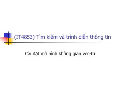 Bài giảng Tìm kiếm và trình diễn thông tin - Bài 12: Cài đặt mô hình không gian vec-to - Nguyễn Bá Ngọc